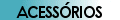 Acessórios